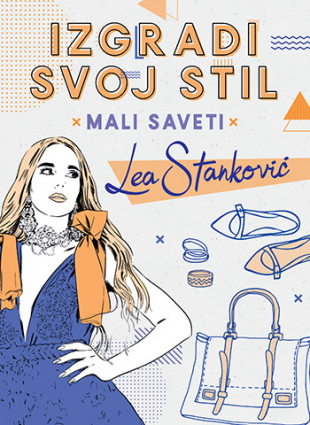 Izgradi svoj stil - Mali saveti: Lea Stanković - Potpisan primerak