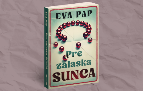 eva pap o romanu pre zalaska sunca delo koje nas podseća na teret prošlosti laguna knjige