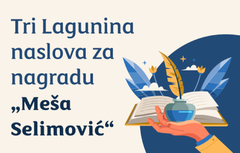 tri lagunina autora u konkurenciji za regionalnu nagradu meša selimović  laguna knjige