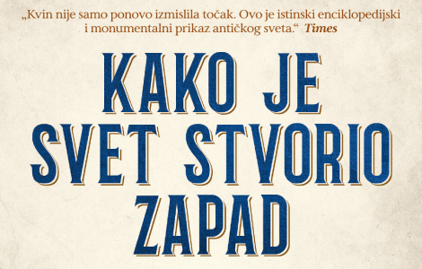 revolucionarni pogled na istoriju zapadne civilizacije u knjizi kako je svet stvorio zapad  laguna knjige