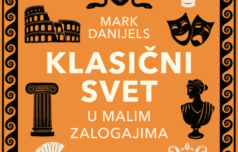 uronite u živopisni svet antičke grčke i rima knjiga klasični svet u malim zalogajima marka danijelsa u knjižarama od 29 jula laguna knjige