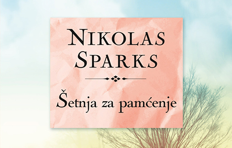 od ponedeljka u prodaji šetnja za pamćenje nikolasa sparksa laguna knjige